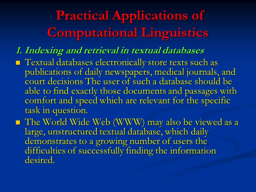 Practical Applications of Computational Linguistics 1. Indexing and retrieval in textual databases Textual databases